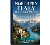 NORTHERN ITALY TRAVEL GUIDE 2026-2027: The Nigerian & First-Timer's Complete Blueprint: 40 Must-Visit Places, Visa Secrets, Train Maps, Lake Como, ... for Milan, Venice, Lake Garda, Turin