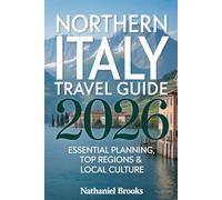 Northern Italy Travel Guide 2026: Essential Planning, Top Regions & Local Culture