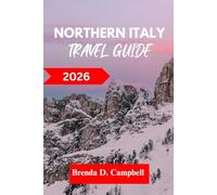 NORTHERN ITALY TRAVEL GUIDE 2026: Experience an unforgettable journey, top attractions, cultural highlights, essential information for exploring Trento, Milan and more like a native