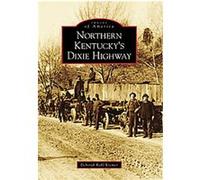 Northern Kentucky's Dixie Highway, Images of America Series Deborah Kohl Kremer (Auteur)