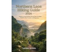 NORTHERN LAOS HIKING GUIDE 2026: Explore Luang Prabang, Muang Ngoi & Hidden Trails for Solo Travelers and Beginners