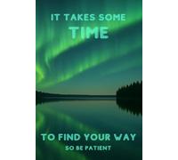 Northern lights at night 6 x 9 in. and 110 college-ruled notebook for school.: ,It takes some time to find your way, so be patient” college-ruled notebook for school, work or private use.