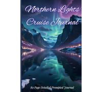 Northern Lights Cruise Journal: Guided 21-Day Arctic Cruise Logbook with Prompts for Ship Details, Wildlife Sightings, Excursions & Daily Reflections under the Northern Lights