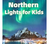 Northern Lights for Kids: Amazing Facts and Beautiful Photos of the Aurora