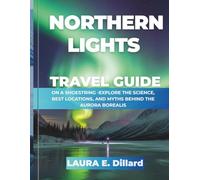 NORTHERN LIGHTS TRAVEL GUIDE( FULL COLOR ): ON A SHOESTRING -EXPLORE THE SCIENCE, BEST LOCATIONS, AND MYTHS BEHIND THE AURORA BOREALIS