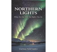 Northern Lights Travel Guide: What No One Tells You Before You Go
