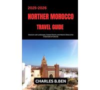 NORTHERN MOROCCO TRAVEL GUIDE: Discover Lush Landscapes, Coastal Charms, and Historic Cities at the Crossroads of Cultures