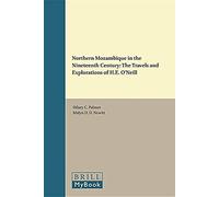 Northern Mozambique In The Nineteenth Century: The Travels And Explorations Of H.E. O'neill