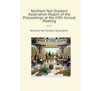 Northern Nut Growers Association Rapport des actes de la cinquième réunion annuelle (livres classiques)