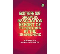 Northern Nut Growers Association Report of the Proceedings at the 13th Annual Meeting