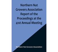 Northern Nut Growers Association Report Of The Proceedings At The 41st Annual Meeting ; Pleasant Valley, New York, August 28, 29 And 30, 1950
