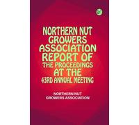 Northern Nut Growers Association Report of the Proceedings at the 43rd Annual Meeting