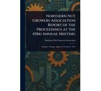 Northern Nut Growers Association Report Of The Proceedings At The 43rd Annual Meeting