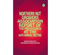 Northern Nut Growers Association Report of the Proceedings at the 44th Annual Meeting