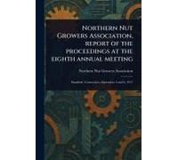 Northern Nut Growers Association, Report Of The Proceedings At The Eighth Annual Meeting