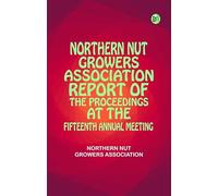 Northern Nut Growers Association Report of the Proceedings at the Fifteenth Annual Meeting