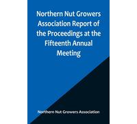 Northern Nut Growers Association Report Of The Proceedings At The Fifteenth Annual Meeting ; New York City, September 3, 4 And 5, 1924