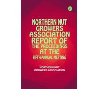 Northern Nut Growers Association Report of the Proceedings at the Fifth Annual Meeting