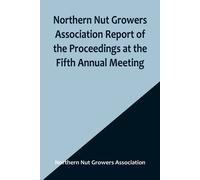 Northern Nut Growers Association Report Of The Proceedings At The Fifth Annual Meeting ; Evansville, Indiana, August 20 And 21, 1914