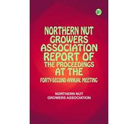 Northern Nut Growers Association Report of the Proceedings at the Forty-Second Annual Meeting