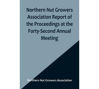 Northern Nut Growers Association Report Of The Proceedings At The Forty-Second Annual Meeting ; Urbana, Illinois, August 28, 29 And 30, 1951
