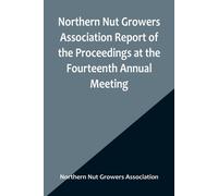 Northern Nut Growers Association Report Of The Proceedings At The Fourteenth Annual Meeting ; Washington D.C. September 26, 27 And 28 1923