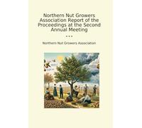 Northern Nut Growers Association Report of the Proceedings at the Second Annual Meeting (Classic Books)