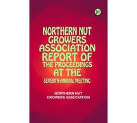 Northern Nut Growers Association, Report of the Proceedings at the Seventh Annual Meeting