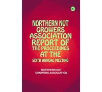 Northern Nut Growers Association, report of the proceedings at the sixth annual meeting