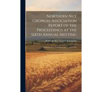 Northern Nut Growers Association Report Of The Proceedings At The Sixth Annual Meeting: Rochester New York September 1 And 2 1915
