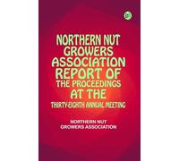 Northern Nut Growers Association Report of the Proceedings at the Thirty-Eighth Annual Meeting