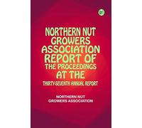 Northern Nut Growers Association Report of the Proceedings at the Thirty-Seventh Annual Report