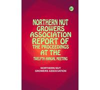 Northern Nut Growers Association Report of the Proceedings at the Twelfth Annual Meeting