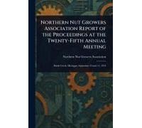 Northern Nut Growers Association Report Of The Proceedings At The Twenty-Fifth Annual Meeting