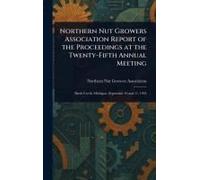 Northern Nut Growers Association Report Of The Proceedings At The Twenty-Fifth Annual Meeting
