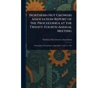 Northern Nut Growers Association Report Of The Proceedings At The Twenty-Fourth Annual Meeting