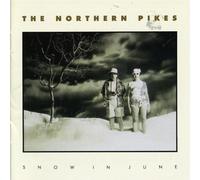 Northern Pikes, the - Snow in June [Import]