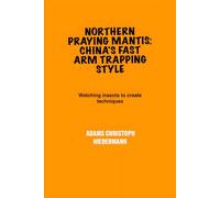 Northern Praying Mantis: China's Fast Arm Trapping Style: Watching insects to create techniques