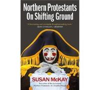 Northern Protestants On Shifting Ground by Susan McKay Susan McKay (Auteur)