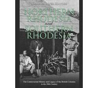 Northern Rhodesia and Southern Rhodesia: The Controversial History and Legacy of the British Colonies in the 20th Century
