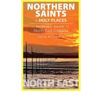 Northern Saints in Holy Places: A Pilgrims’ Guide to North East England