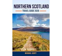 NORTHERN SCOTLAND TRAVEL GUIDE 2026: Discover How to Enjoy a $5,000 Scottish Highlands Adventure for Less Than $600-Budget Travel Tips, Scenic Road ... TRAVEL GUIDE 2026 - Super Cheap Guides 2026)