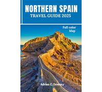 NORTHERN SPAIN TRAVEL GUIDE 2025: Europe Budget travel, tour Bilbao, Basque, San Sebastián, Camino, Asturias, Galicia, Gijón with coastlines hiking routes, map, locals tips, itinerary, & day trips
