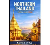 NORTHERN THAILAND TRAVEL GUIDE 2026: Explore Chiang Mai, Pai, Mae Hong Son & Chiang Rai: Temples, Food, Festivals, Budget Travel & Local Secrets