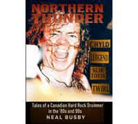 Northern Thunder: Tales of a Canadian Hard Rock Drummer in the '80's and 90s
