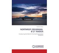 NORTHROP GRUMMAN B-21 RAIDER: Introducing the World’s First Sixth-Generation Warplane