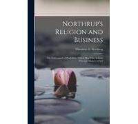 Northrup's Religion And Business; The Undreamed-Of Possibilities Which Man May Achieve Through Mastery Of Self