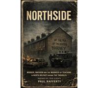 NORTHSIDE: Murder, Mayhem and the madness of teaching in North Belfast during the Troubles. Inspired by a true story.