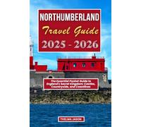 NORTHUMBERLAND TRAVEL GUIDE 2025-2026: The Essential Pocket Guide to England's Secret Kingdom: Castles, Countryside, and Coastlines