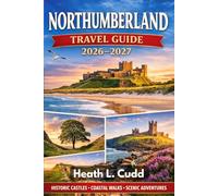 Northumberland Travel Guide 2026-2027: Castles, Coastlines & Hidden Kingdoms of England’s Best-Kept Secret